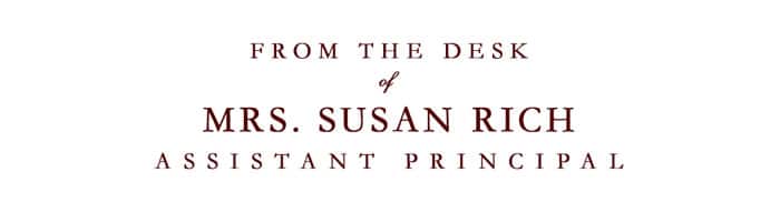 From the Desk of Mrs. Susan Rich, Assistant Principal