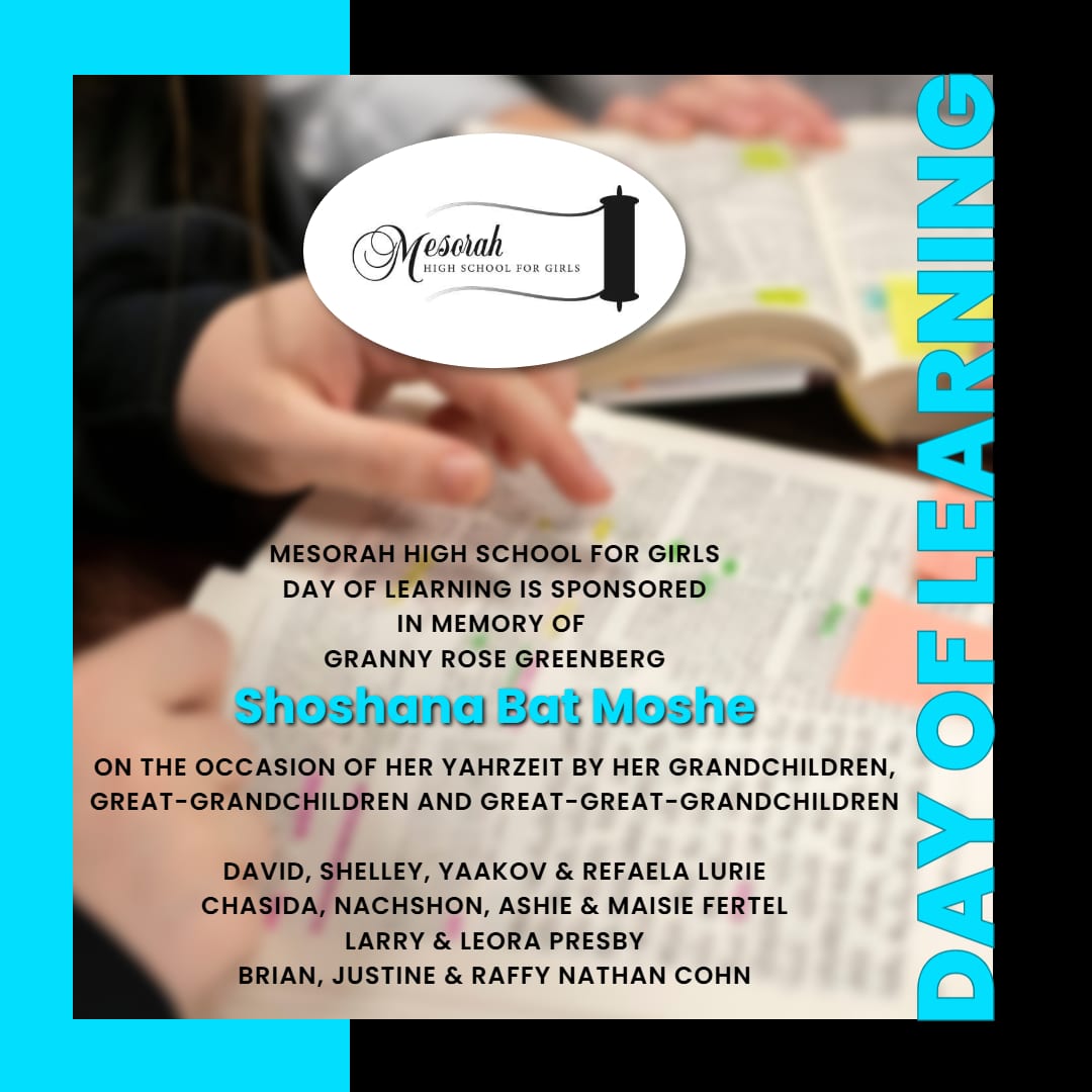 Today's Learning at Mesorah High School for Girls is Sponsored in Memory of Granny Rose Greenberg
