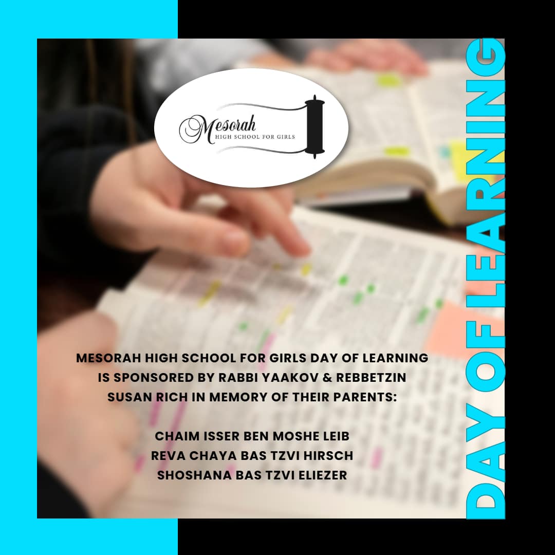 Mesorah High School for Girls Day of Learning is Sponsored by Rabbi Yaakov & Rebbetzin Susan Rich in Memory of their Parents